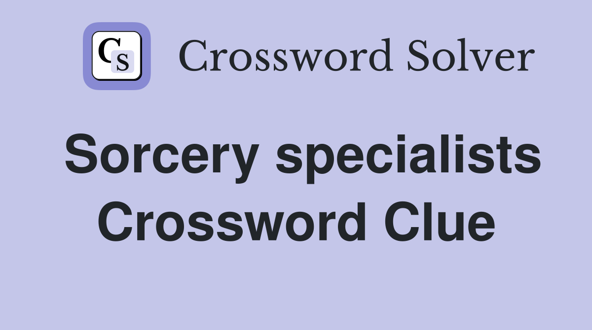 Sorcery specialists Crossword Clue