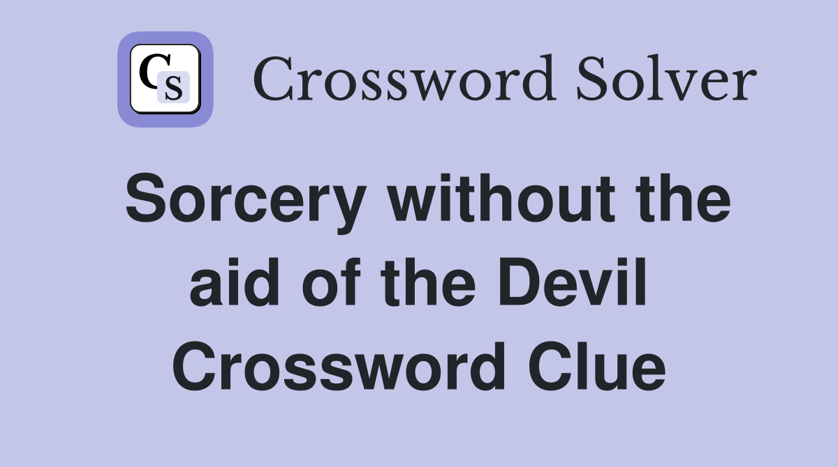Sorcery without the aid of the Devil Crossword Clue