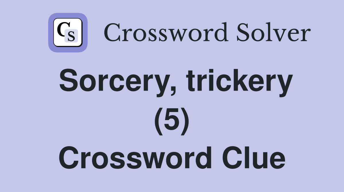 Sorcery, trickery (5) Crossword Clue