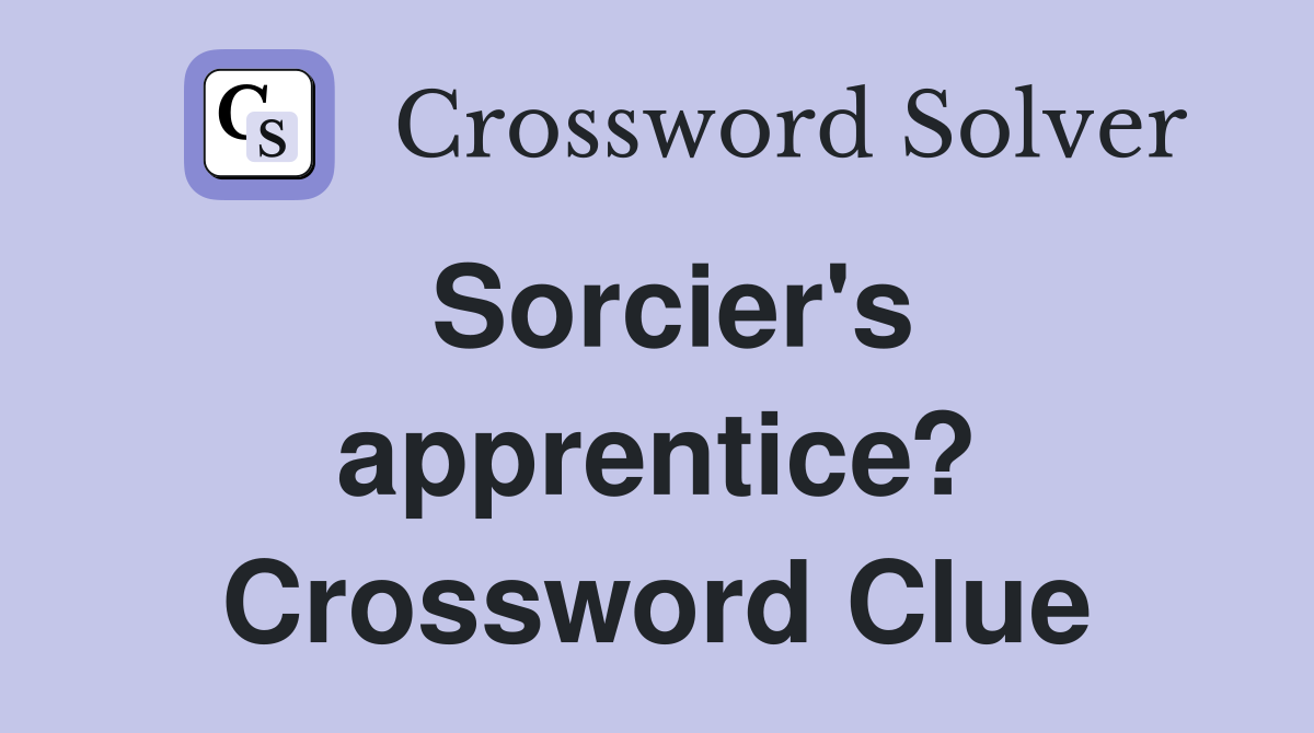 Sorcier's apprentice? Crossword Clue