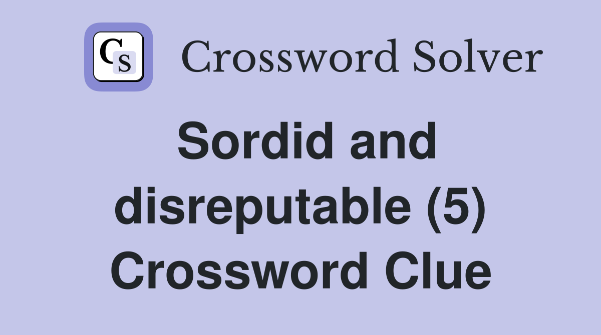 Sordid and disreputable (5) Crossword Clue