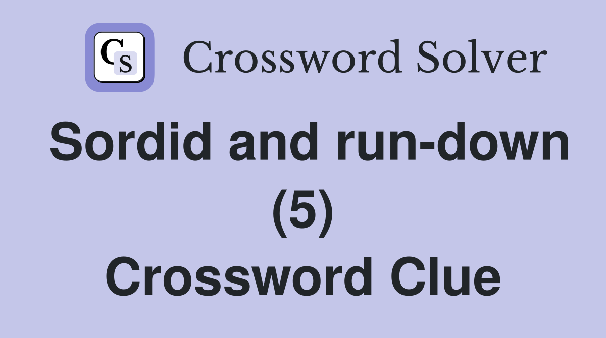 Sordid and run-down (5) Crossword Clue
