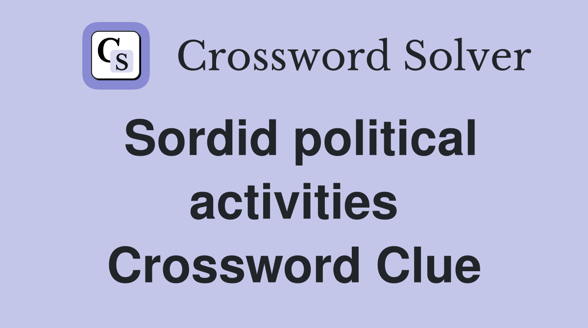 Sordid political activities Crossword Clue Answers Crossword Solver
