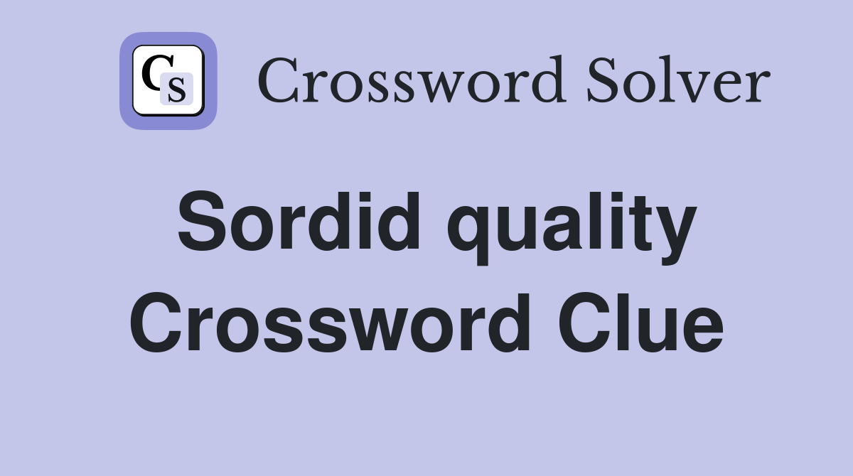 Sordid quality Crossword Clue