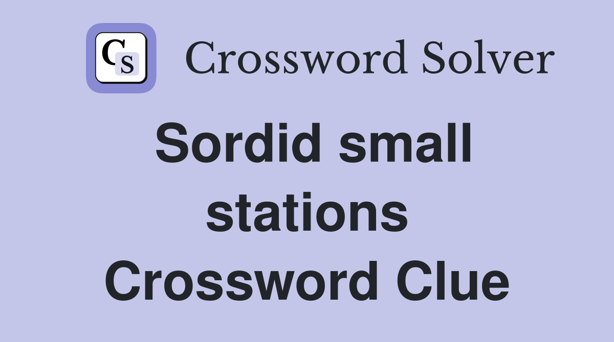 Sordid small stations Crossword Clue