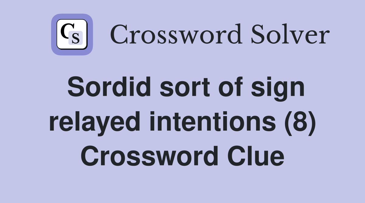 Sordid sort of sign relayed intentions (8) Crossword Clue