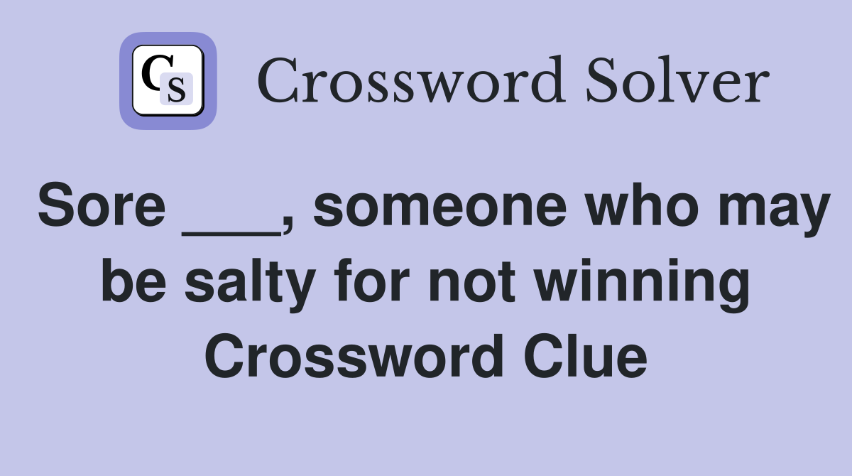 Sore ___, someone who may be salty for not winning Crossword Clue