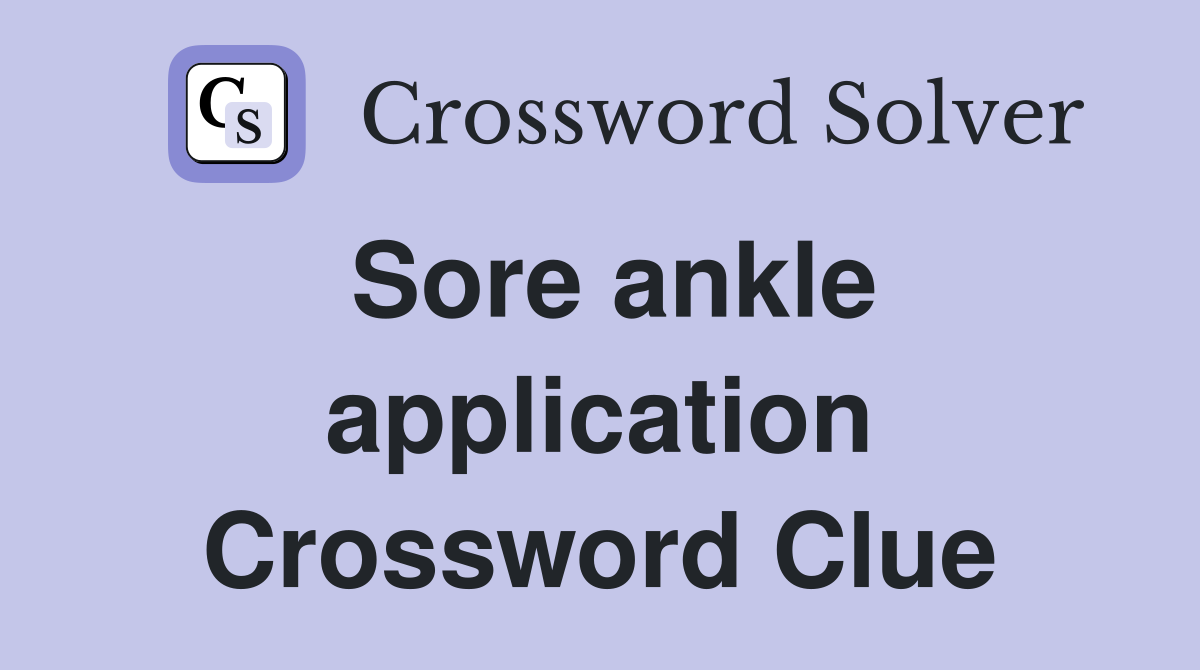 Sore ankle application Crossword Clue