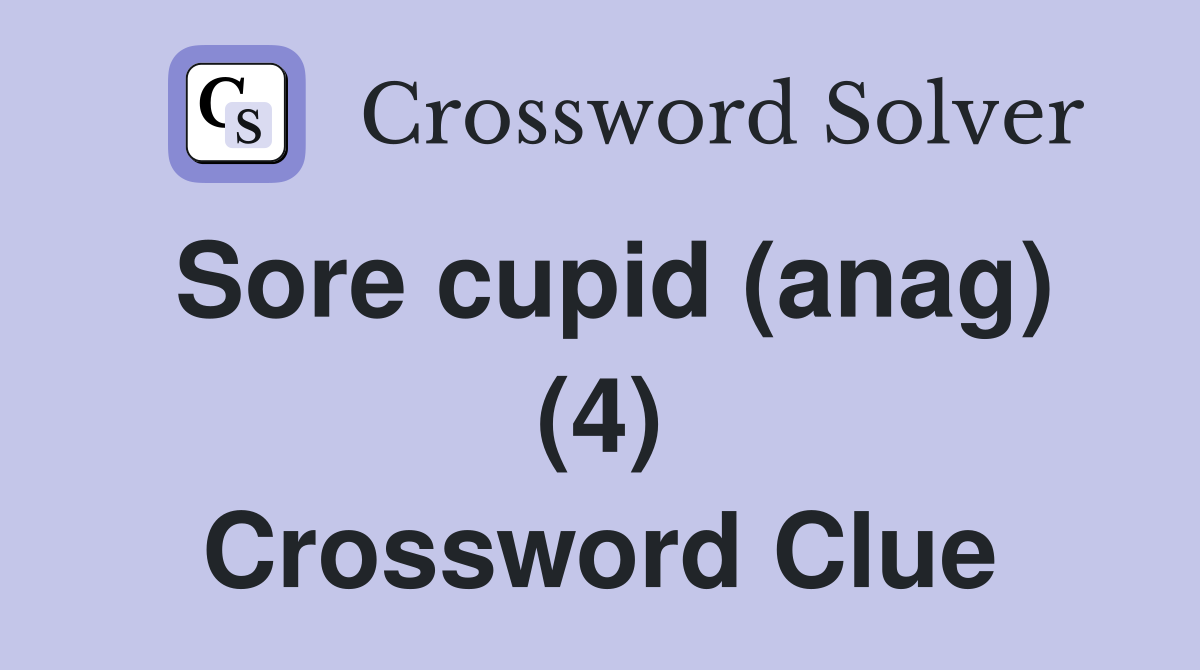 Sore cupid (anag) (4) Crossword Clue