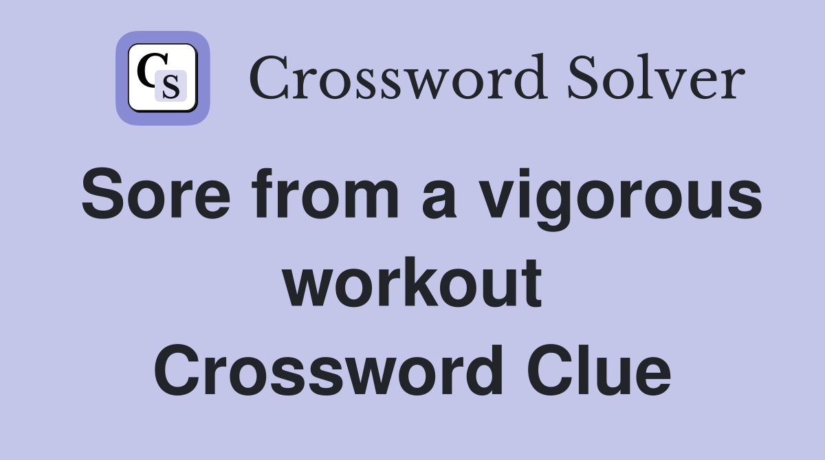 Sore from a vigorous workout Crossword Clue