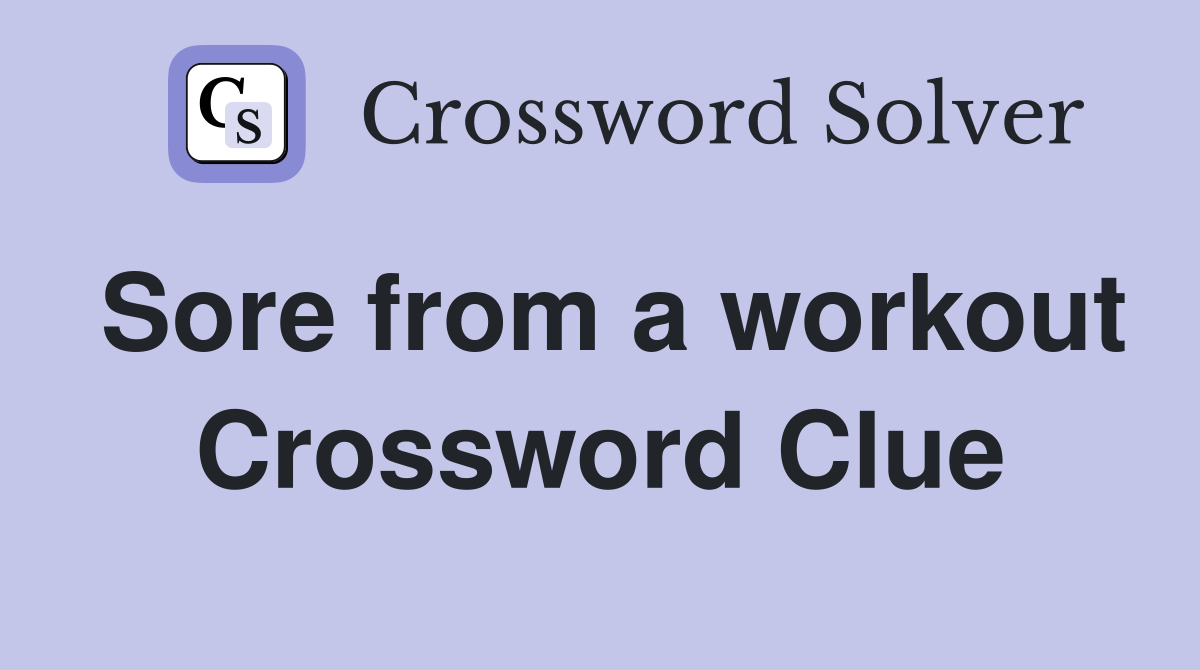 Sore from a workout Crossword Clue