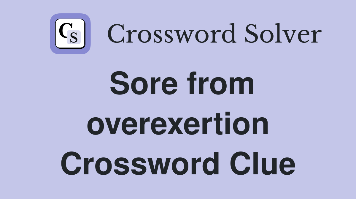 Sore from overexertion Crossword Clue
