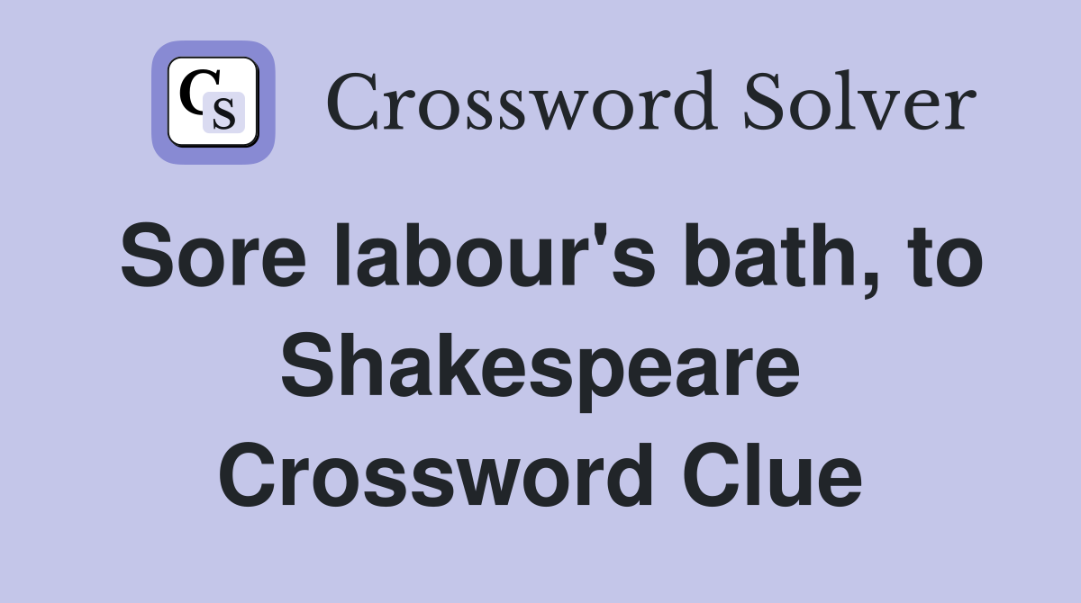 Sore labour's bath, to Shakespeare Crossword Clue