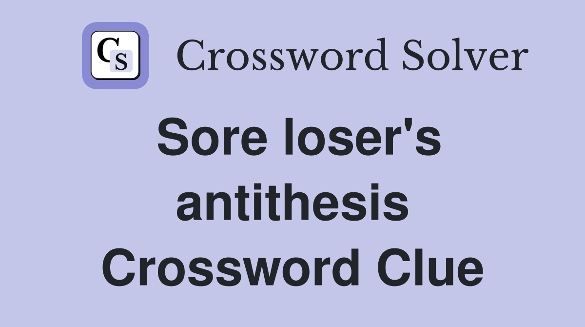 Sore loser's antithesis Crossword Clue