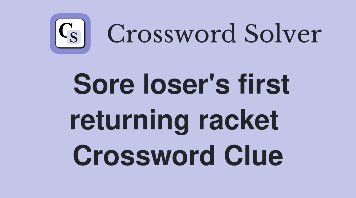 Sore loser's first returning racket  Crossword Clue