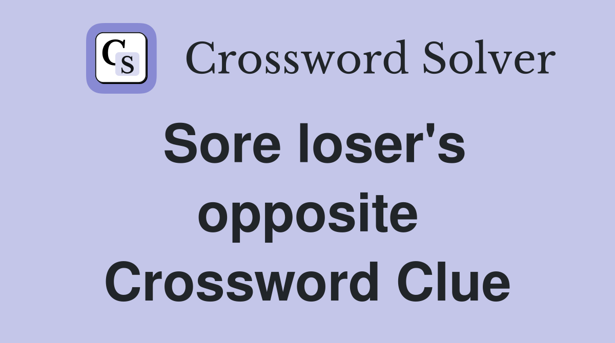 Sore loser's opposite Crossword Clue