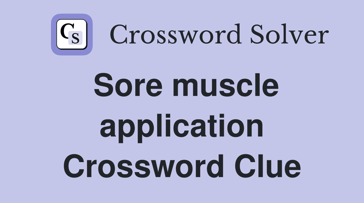 Sore muscle application Crossword Clue