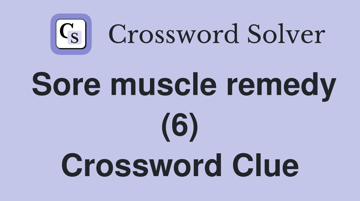 Sore muscle remedy (6) Crossword Clue