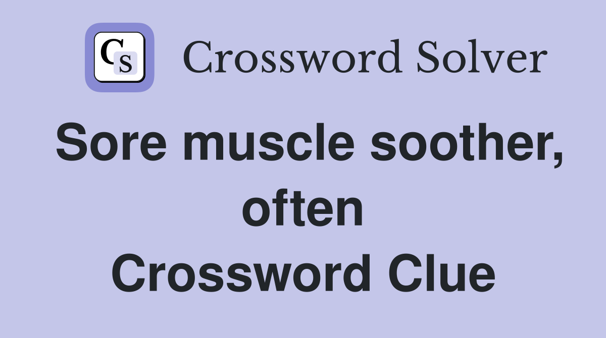 Sore muscle soother, often Crossword Clue