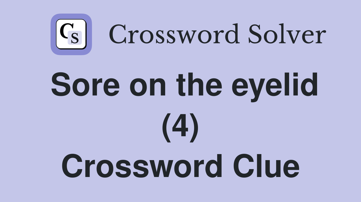 Sore on the eyelid (4) Crossword Clue