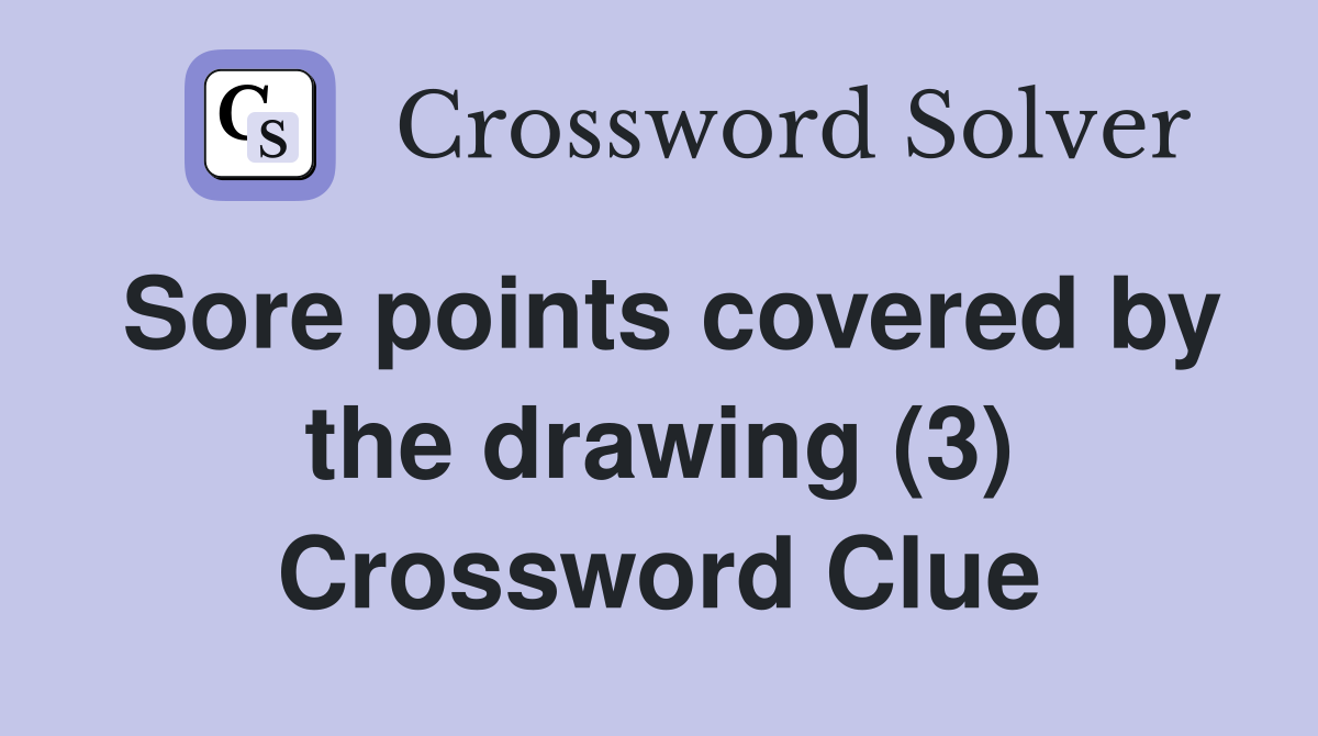 Sore points covered by the drawing (3) Crossword Clue