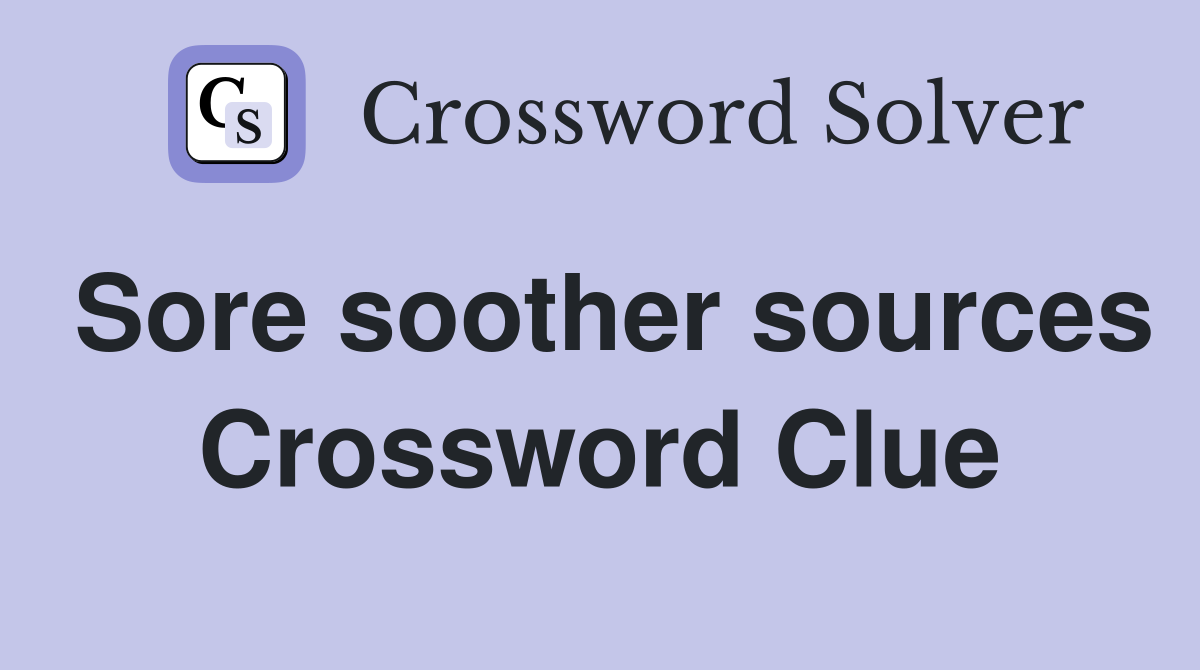 Sore soother sources Crossword Clue