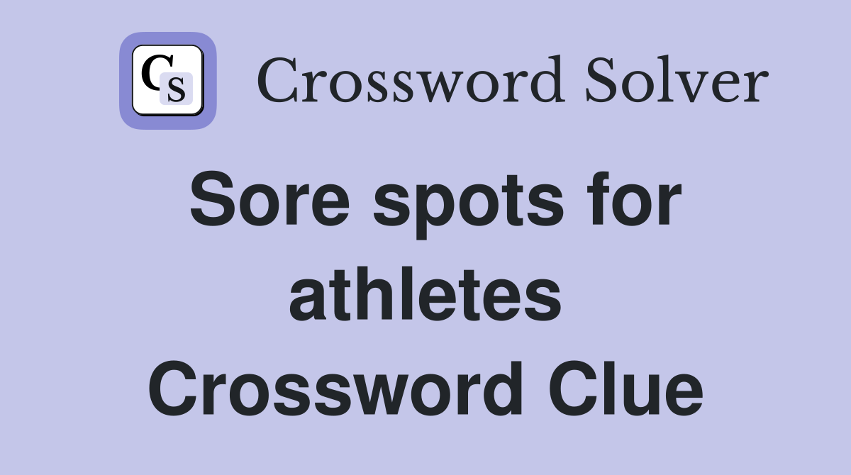 Sore spots for athletes Crossword Clue