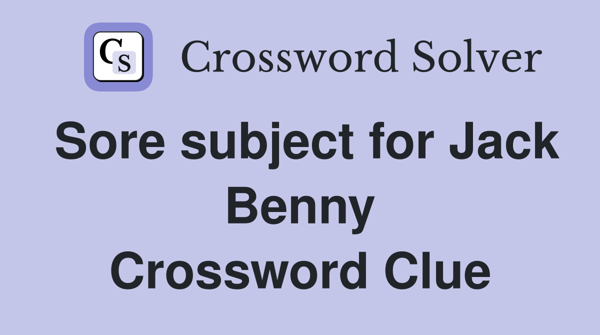 Sore subject for Jack Benny Crossword Clue