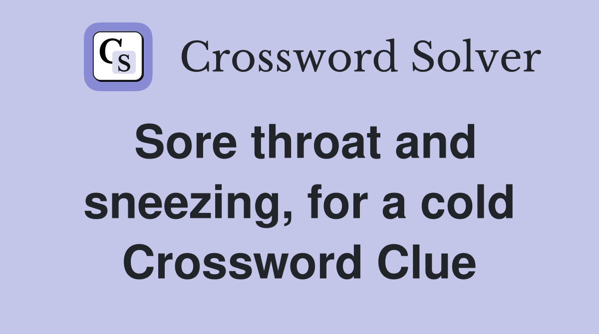 Sore throat and sneezing, for a cold Crossword Clue