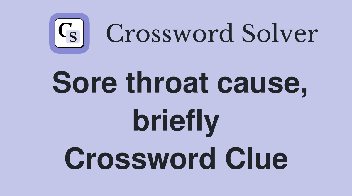 Sore throat cause, briefly Crossword Clue