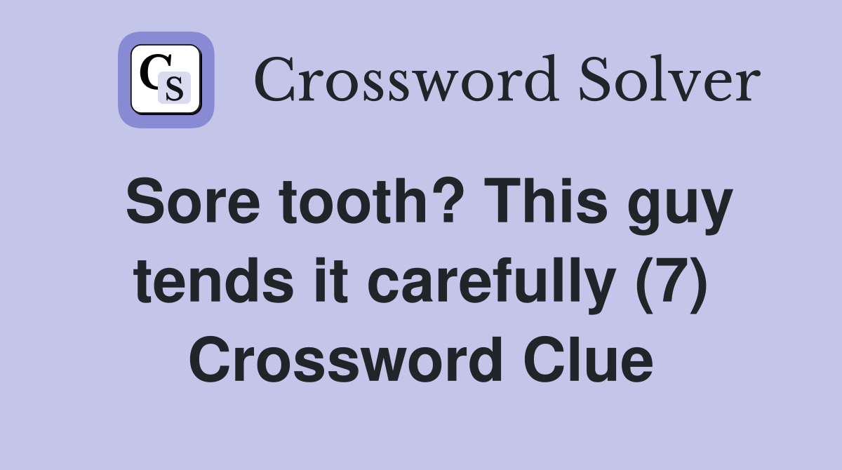 Sore tooth? This guy tends it carefully (7) Crossword Clue
