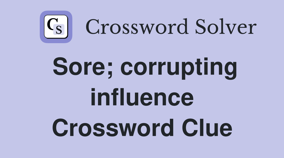 Sore; corrupting influence Crossword Clue