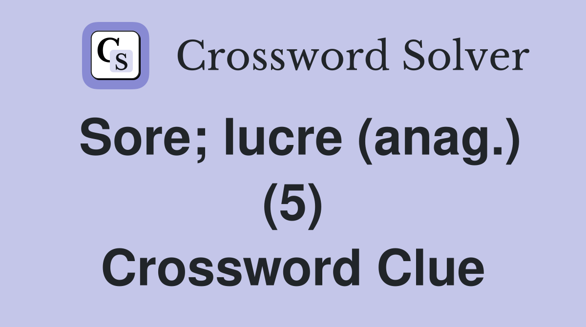 Sore; lucre (anag.) (5) Crossword Clue