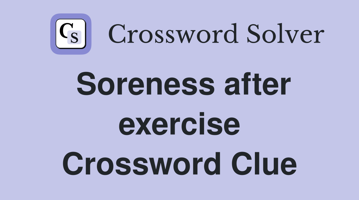 Soreness after exercise Crossword Clue