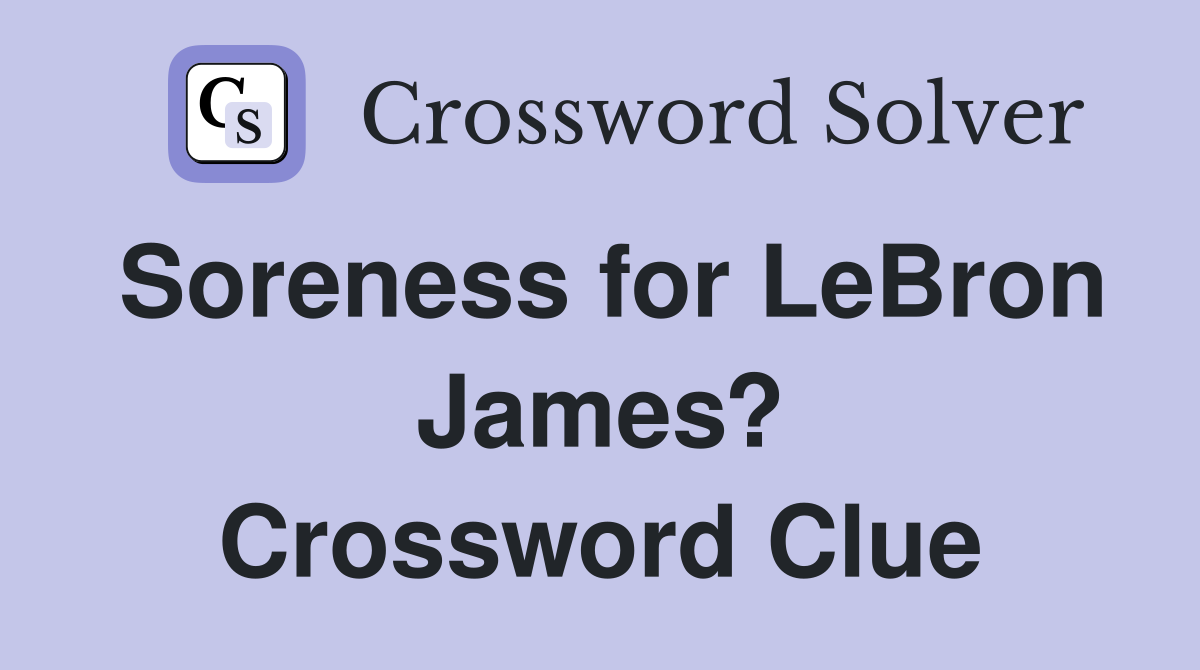 Soreness for LeBron James? Crossword Clue