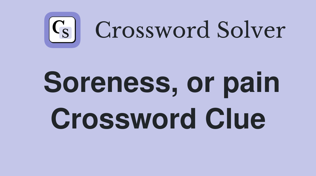 Soreness, or pain Crossword Clue