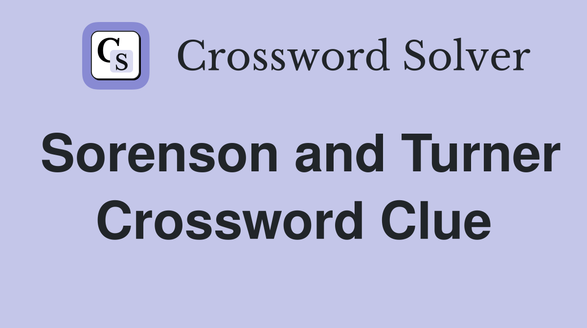 Sorenson and Turner Crossword Clue