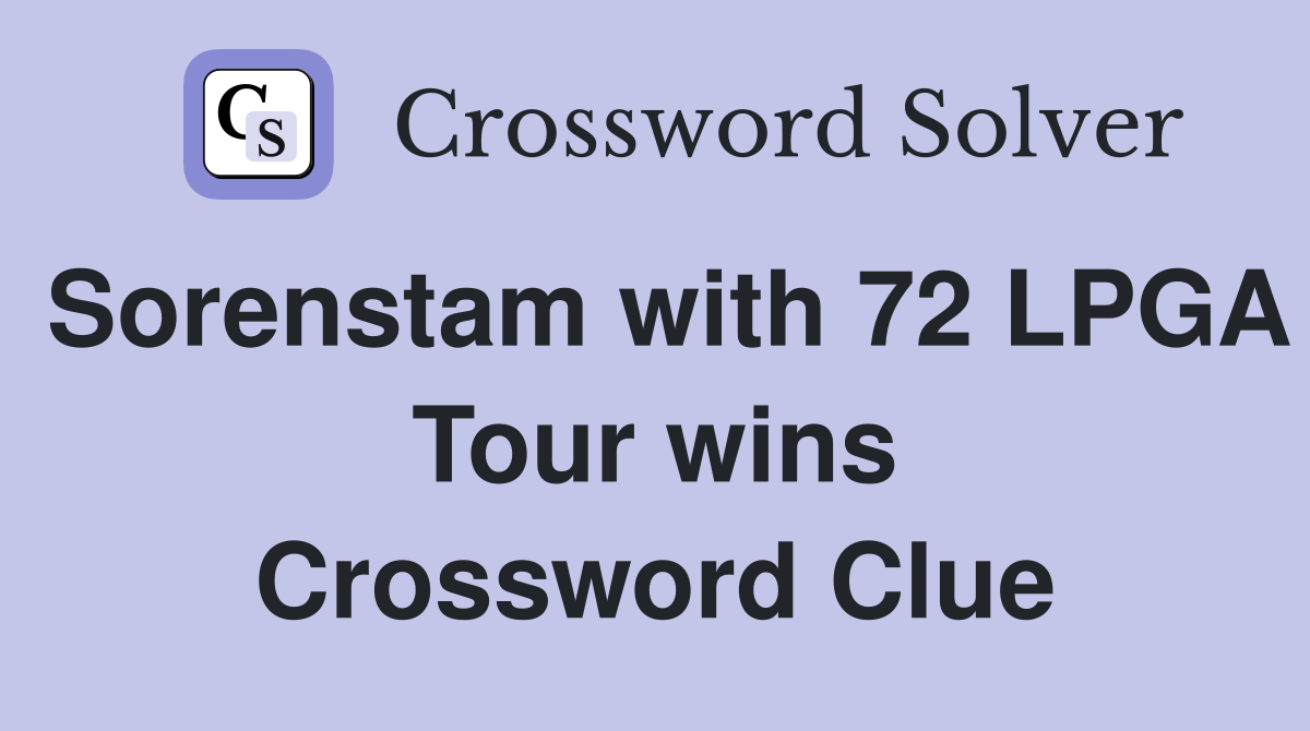 Sorenstam with 72 LPGA Tour wins Crossword Clue