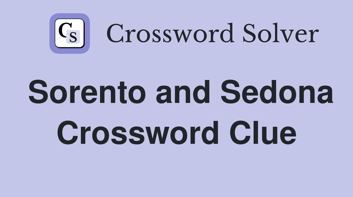 Sorento and Sedona Crossword Clue