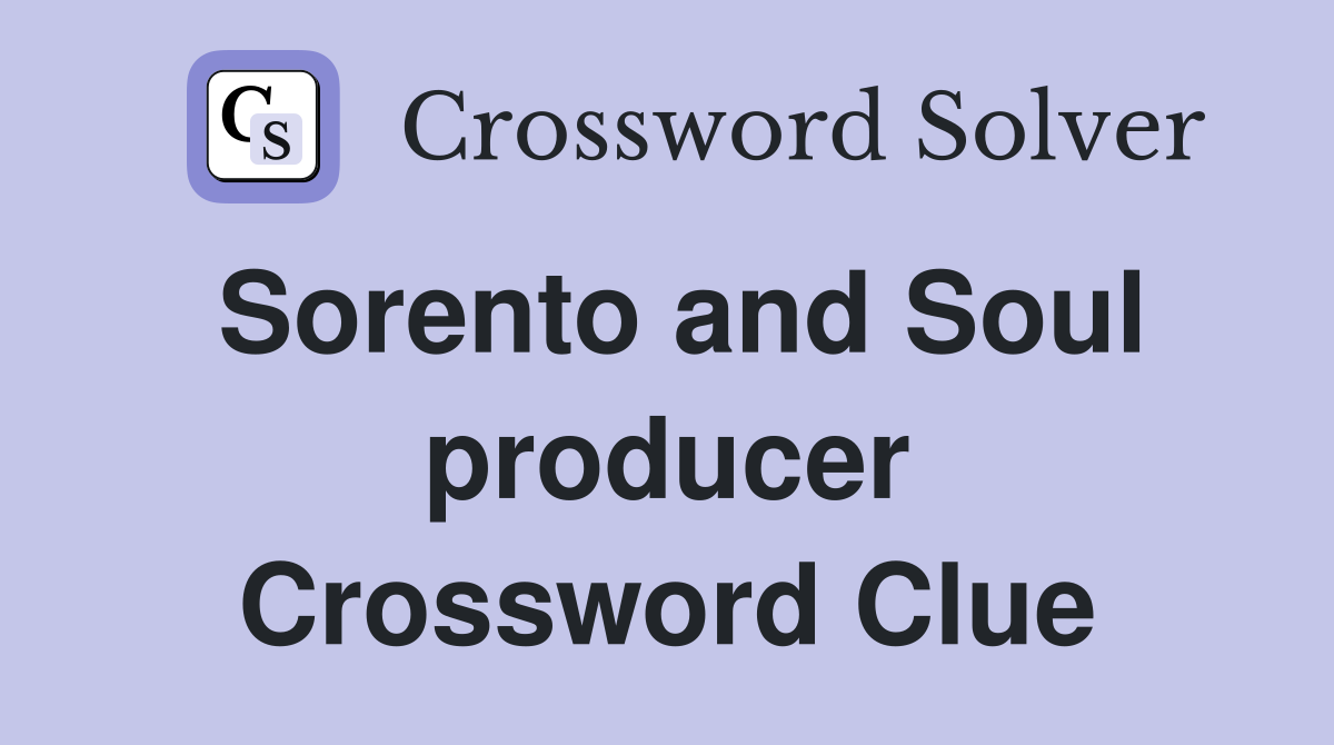 Sorento and Soul producer Crossword Clue