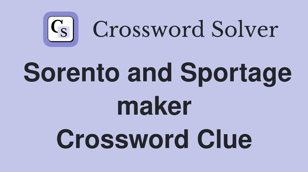 Sorento and Sportage maker Crossword Clue