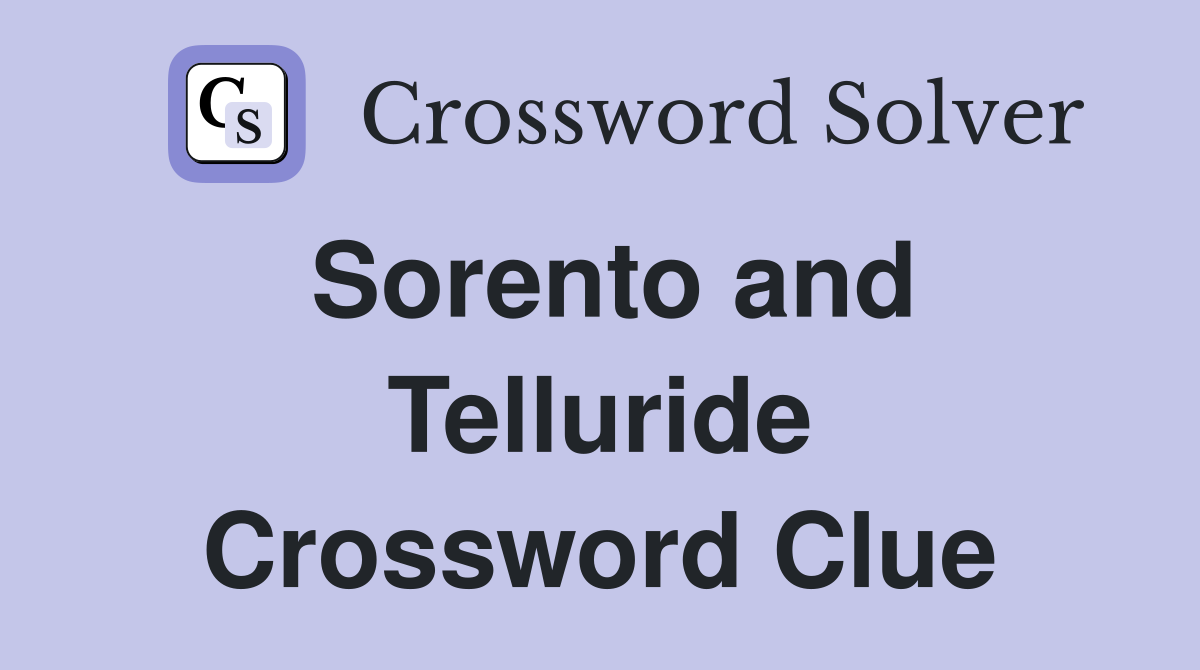 Sorento and Telluride Crossword Clue