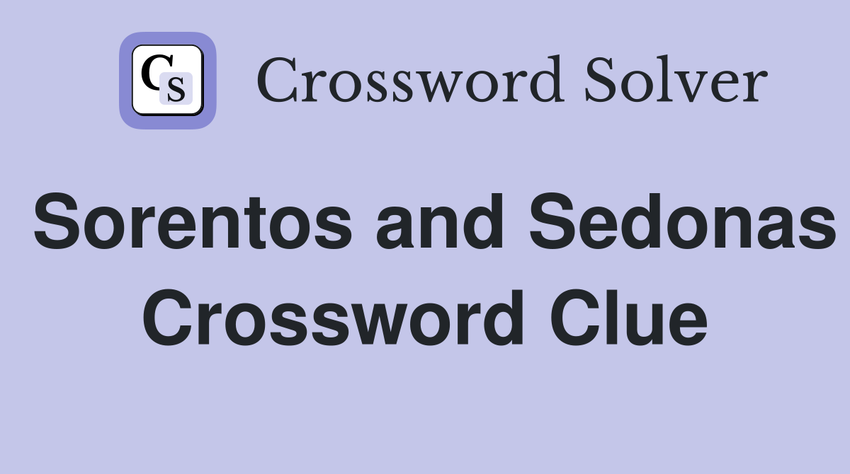 Sorentos and Sedonas Crossword Clue