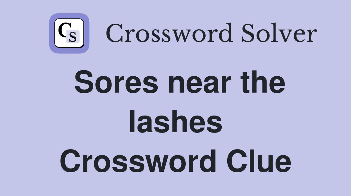 Sores near the lashes Crossword Clue