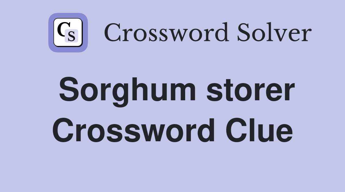 Sorghum storer Crossword Clue