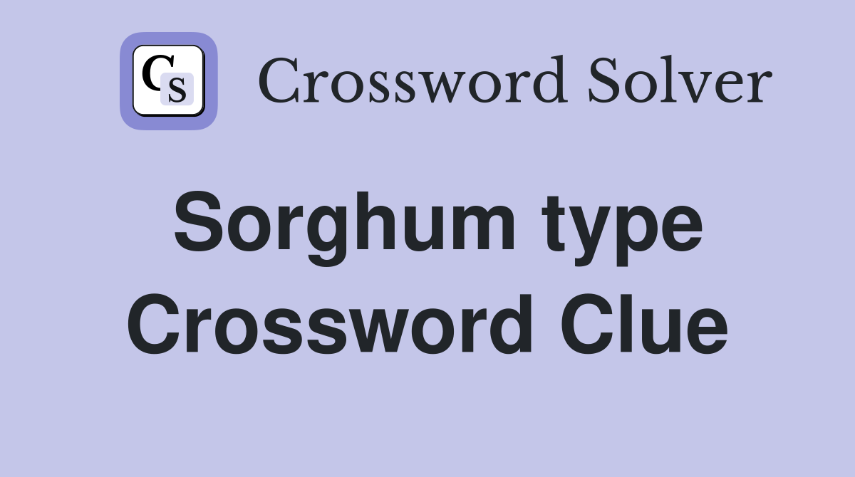 Sorghum type Crossword Clue