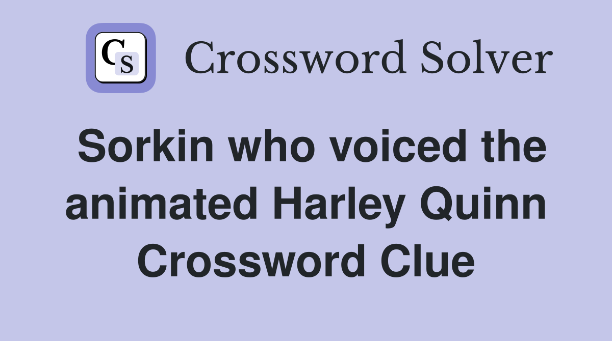 Sorkin who voiced the animated Harley Quinn Crossword Clue