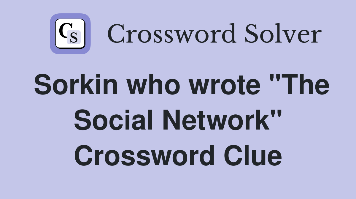 Sorkin who wrote "The Social Network" Crossword Clue