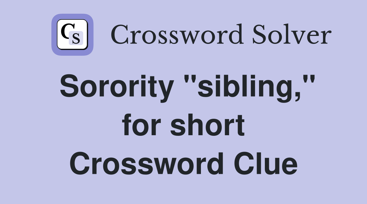 Sorority "sibling," for short Crossword Clue
