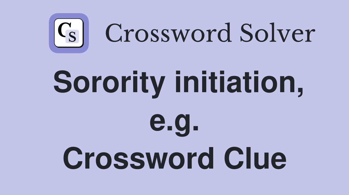 Sorority initiation, e.g. Crossword Clue